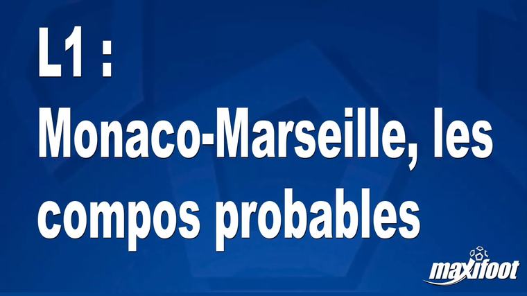 L1 : Monaco-Marseille, les titulaires probables